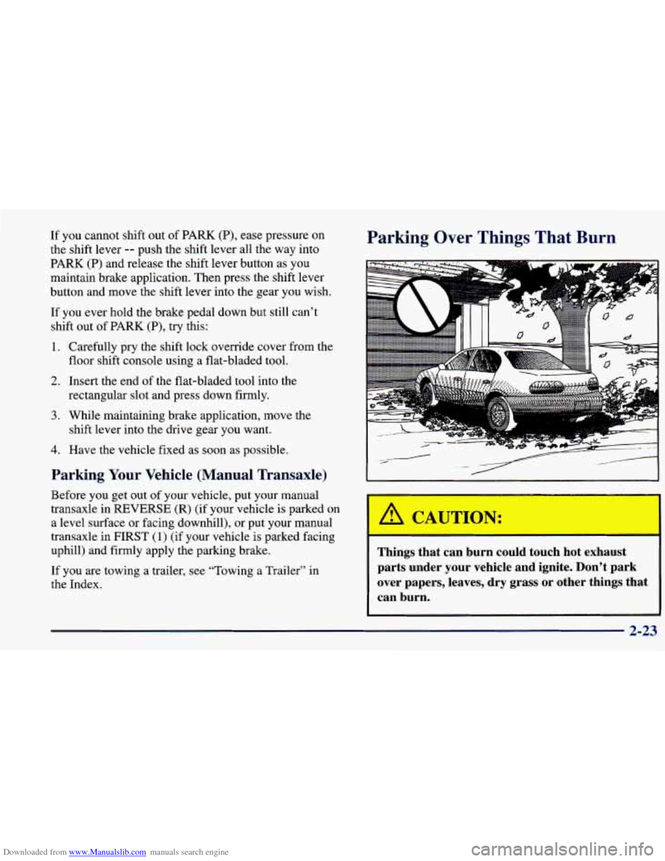 CHEVROLET PRIZM 1998 3.G Owners Manual Downloaded from www.Manualslib.com manuals search engine If you cannot shift out of PARK (P), ease pressure on
the shift lever
-- push the shift lever all the way into
PARK (P) and relea CHEVROLET PRIZM 1998 3.G Owners Manual Downloaded from www.Manualslib.com manuals search engine If you cannot shift out of PARK (P), ease pressure on
the shift lever
-- push the shift lever all the way into
PARK (P) and relea