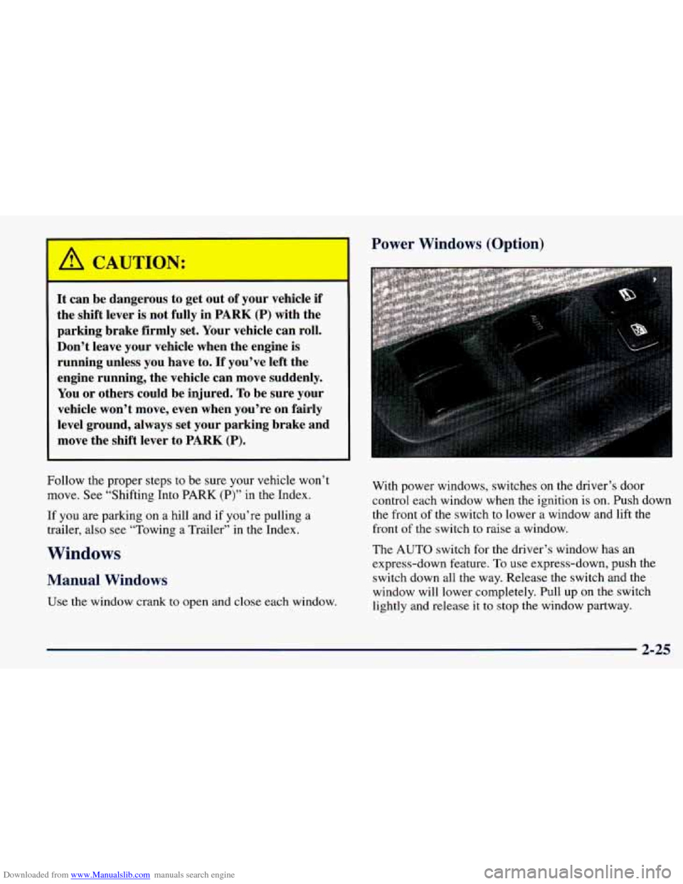 CHEVROLET PRIZM 1998 3.G Owners Manual Downloaded from www.Manualslib.com manuals search engine Power Windows (Option)
It can be dangerous to get out of your vehicle if
the shift lever is not fully in PARK (P) with the
parking CHEVROLET PRIZM 1998 3.G Owners Manual Downloaded from www.Manualslib.com manuals search engine Power Windows (Option)
It can be dangerous to get out of your vehicle if
the shift lever is not fully in PARK (P) with the
parking