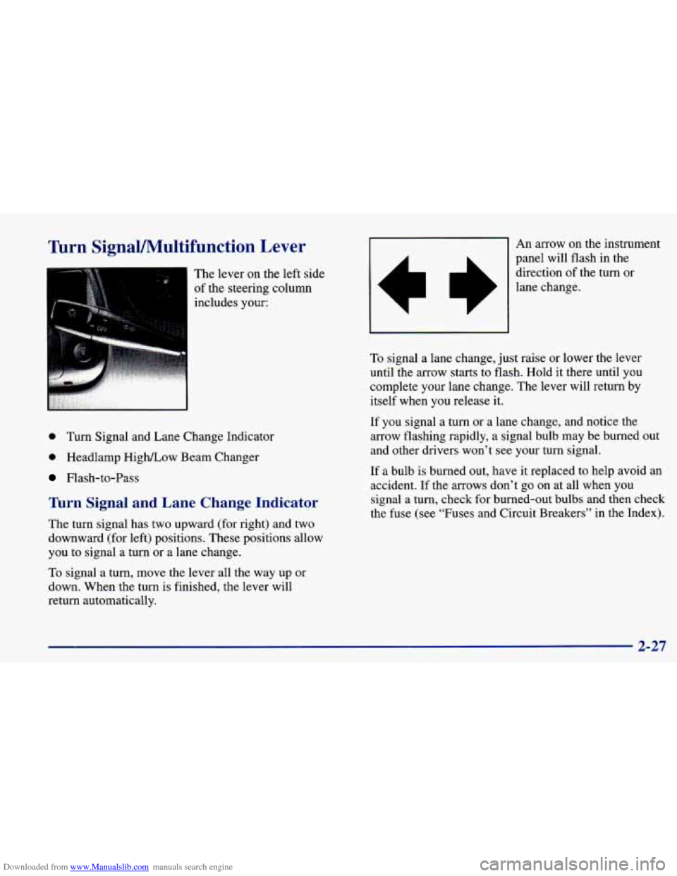 CHEVROLET PRIZM 1998 3.G Owners Manual Downloaded from www.Manualslib.com manuals search engine Turn SignaUMultifunction Lever
The lever on the left side
of the steering column
includes your:
0 Turn Signal and Lane Change Indicator CHEVROLET PRIZM 1998 3.G Owners Manual Downloaded from www.Manualslib.com manuals search engine Turn SignaUMultifunction Lever
The lever on the left side
of the steering column
includes your:
0 Turn Signal and Lane Change Indicator
