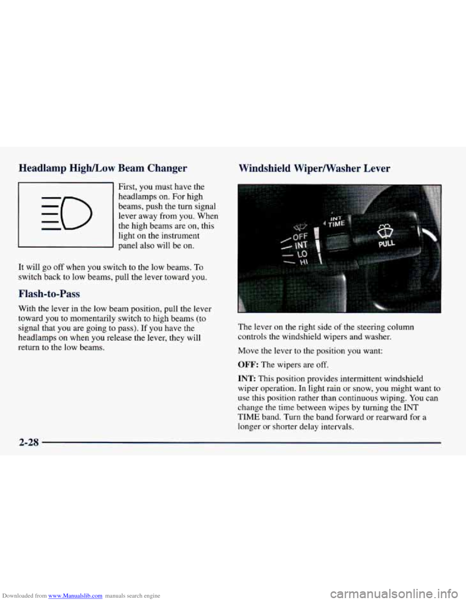 CHEVROLET PRIZM 1998 3.G Owners Manual Downloaded from www.Manualslib.com manuals search engine Headlamp HighlLow Beam Changer
First, you must have the
headlamps on. For high
beams, push the turn signal
lever away from
you. CHEVROLET PRIZM 1998 3.G Owners Manual Downloaded from www.Manualslib.com manuals search engine Headlamp HighlLow Beam Changer
First, you must have the
headlamps on. For high
beams, push the turn signal
lever away from
you.