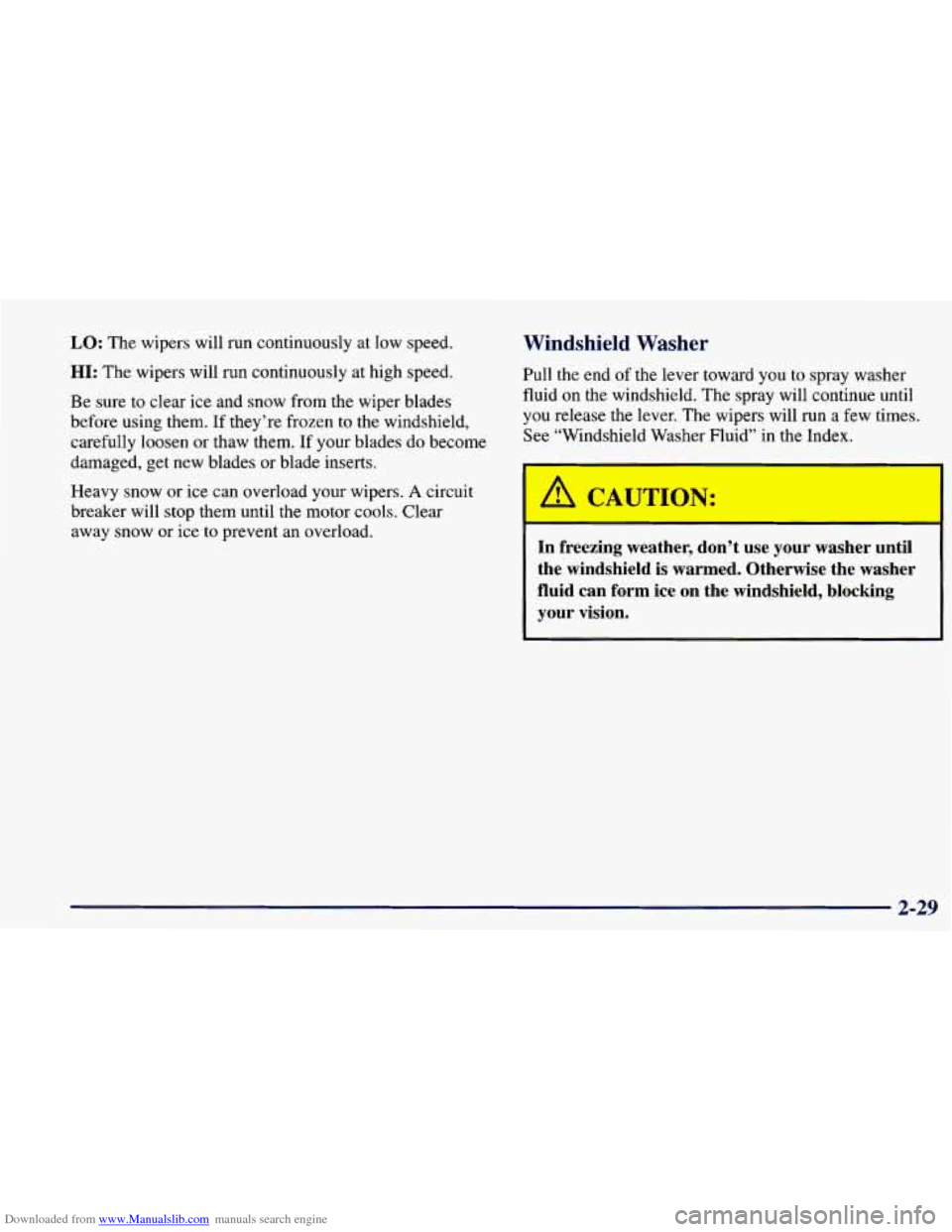 CHEVROLET PRIZM 1998 3.G Owners Manual Downloaded from www.Manualslib.com manuals search engine LO: The wipers will run continuously at low speed.
HI: The wipers will run continuously at high speed.
Be sure to clear
ice and sno CHEVROLET PRIZM 1998 3.G Owners Manual Downloaded from www.Manualslib.com manuals search engine LO: The wipers will run continuously at low speed.
HI: The wipers will run continuously at high speed.
Be sure to clear
ice and sno
