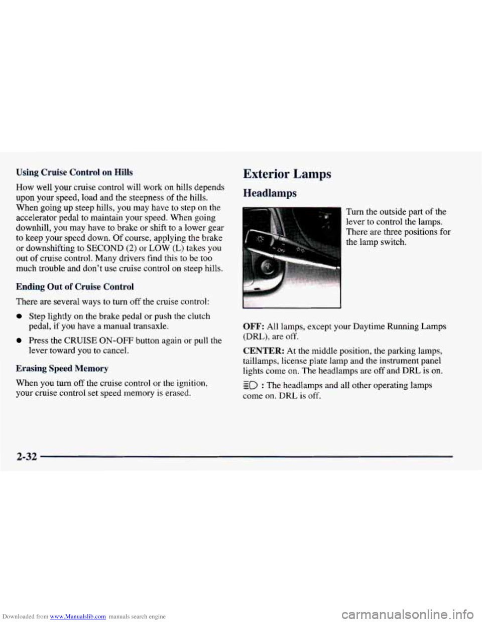 CHEVROLET PRIZM 1998 3.G Owners Manual Downloaded from www.Manualslib.com manuals search engine Using Cruise Control on Hills
How well your cruise control will work on hills depends
upon
your speed, load and the steepness o CHEVROLET PRIZM 1998 3.G Owners Manual Downloaded from www.Manualslib.com manuals search engine Using Cruise Control on Hills
How well your cruise control will work on hills depends
upon
your speed, load and the steepness o