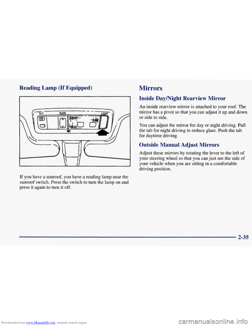 CHEVROLET PRIZM 1998 3.G Owners Manual Downloaded from www.Manualslib.com manuals search engine Reading Lamp (If Equipped)
If you have a sunroof, you have a reading lamp near the
sunroof switch. Press the switch to
turn the lamp CHEVROLET PRIZM 1998 3.G Owners Manual Downloaded from www.Manualslib.com manuals search engine Reading Lamp (If Equipped)
If you have a sunroof, you have a reading lamp near the
sunroof switch. Press the switch to
turn the lamp