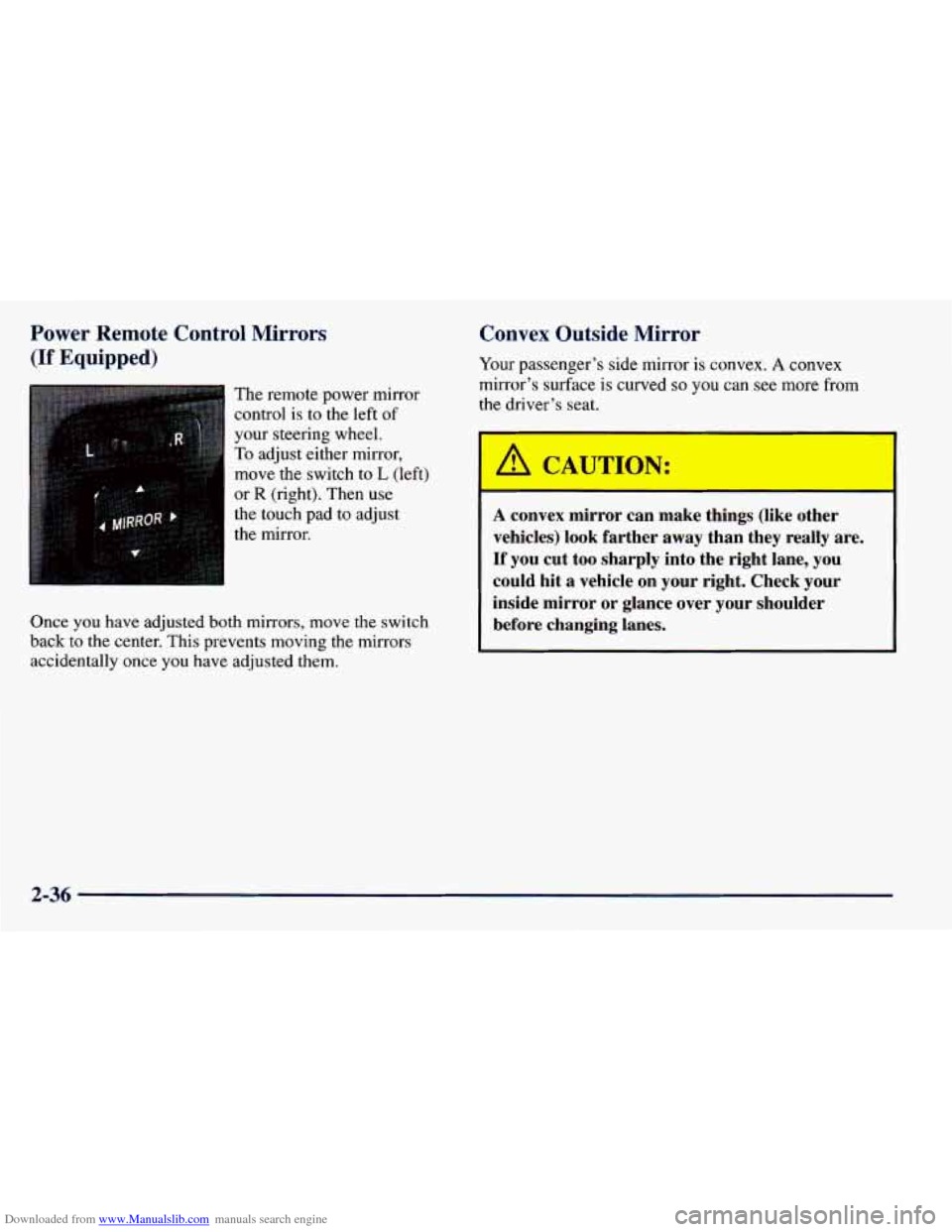 CHEVROLET PRIZM 1998 3.G Owners Manual Downloaded from www.Manualslib.com manuals search engine Power Remote C
(If Equipped)
The remote power mirror
control is to the left of
your steering wheel.
To adjust either mirror,
mov CHEVROLET PRIZM 1998 3.G Owners Manual Downloaded from www.Manualslib.com manuals search engine Power Remote C
(If Equipped)
The remote power mirror
control is to the left of
your steering wheel.
To adjust either mirror,
mov