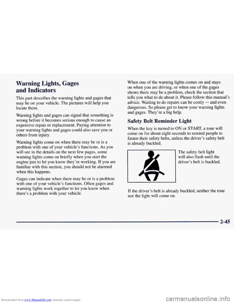 CHEVROLET PRIZM 1998 3.G Owners Manual Downloaded from www.Manualslib.com manuals search engine Warning Lights, Gages and Indicators
This part describes the warning lights and gages that
may be on your vehicle. The pictures will h CHEVROLET PRIZM 1998 3.G Owners Manual Downloaded from www.Manualslib.com manuals search engine Warning Lights, Gages and Indicators
This part describes the warning lights and gages that
may be on your vehicle. The pictures will h