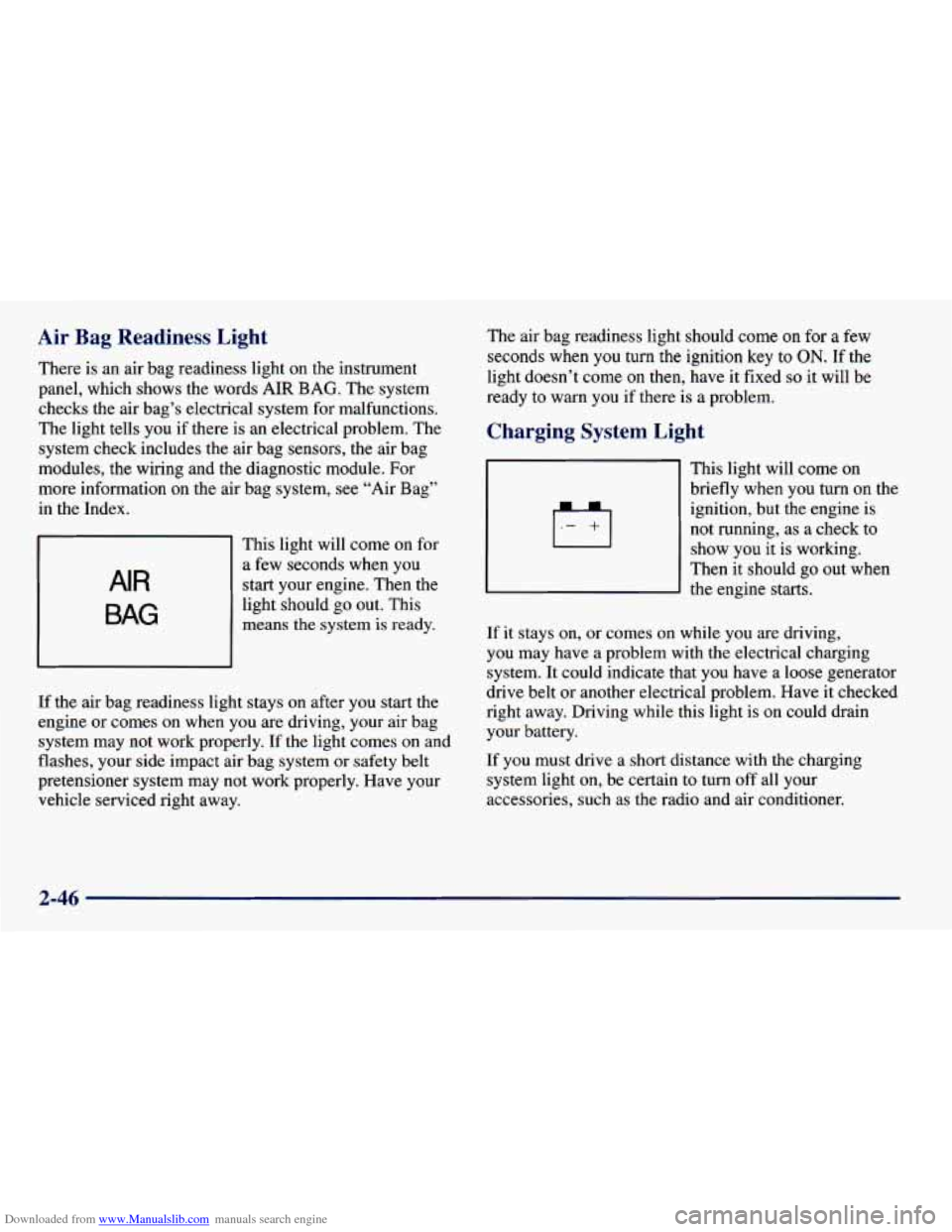 CHEVROLET PRIZM 1998 3.G Owners Manual Downloaded from www.Manualslib.com manuals search engine Air Bag Readiness Light
There is an air bag readiness light on the instrument
panel, which shows the words
AIR BAG. The system
c CHEVROLET PRIZM 1998 3.G Owners Manual Downloaded from www.Manualslib.com manuals search engine Air Bag Readiness Light
There is an air bag readiness light on the instrument
panel, which shows the words
AIR BAG. The system
c