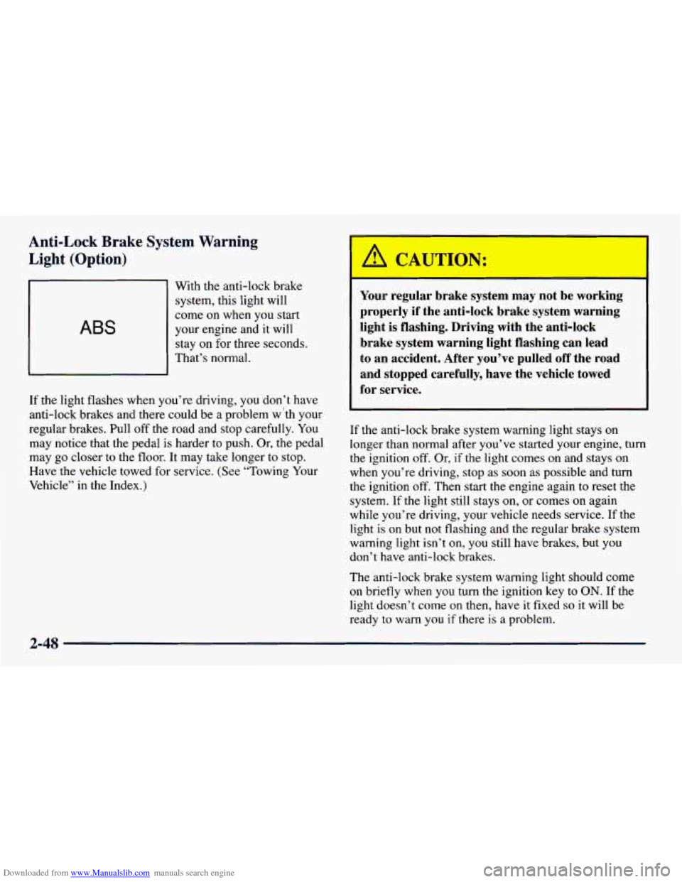 CHEVROLET PRIZM 1998 3.G Owners Manual Downloaded from www.Manualslib.com manuals search engine Anti-Lock Brake System Warning
Light (Option)
ABS
With the anti-lock brake
system, this light will
come
on when you start
your en CHEVROLET PRIZM 1998 3.G Owners Manual Downloaded from www.Manualslib.com manuals search engine Anti-Lock Brake System Warning
Light (Option)
ABS
With the anti-lock brake
system, this light will
come
on when you start
your en