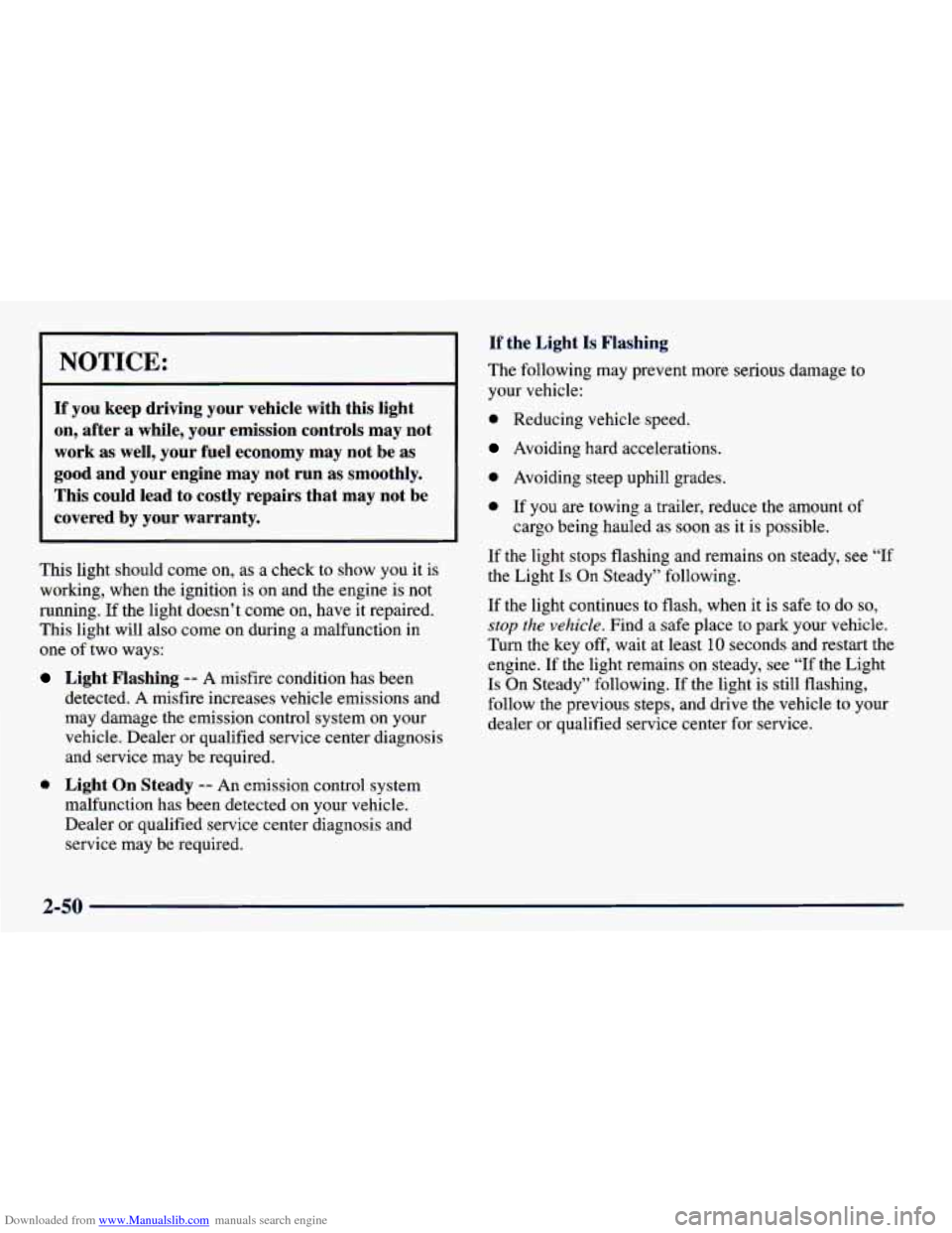 CHEVROLET PRIZM 1998 3.G Owners Manual Downloaded from www.Manualslib.com manuals search engine NOTICE: 
If  you  keep  driving  your  vehicle  with  this  light 
on,  after 
a while,  your  emission  controls  may  not 
~ work  as well,  