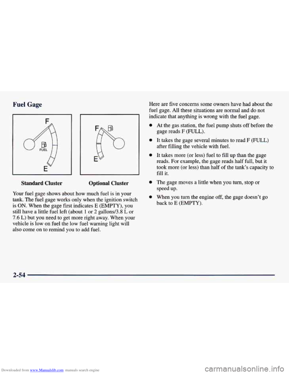 CHEVROLET PRIZM 1998 3.G Owners Manual Downloaded from www.Manualslib.com manuals search engine Fuel Gage
q
E
Standard Cluster Optional Cluster
Your fuel gage shows about how much fuel is in your
tank. The fuel gage works on CHEVROLET PRIZM 1998 3.G Owners Manual Downloaded from www.Manualslib.com manuals search engine Fuel Gage
q
E
Standard Cluster Optional Cluster
Your fuel gage shows about how much fuel is in your
tank. The fuel gage works on