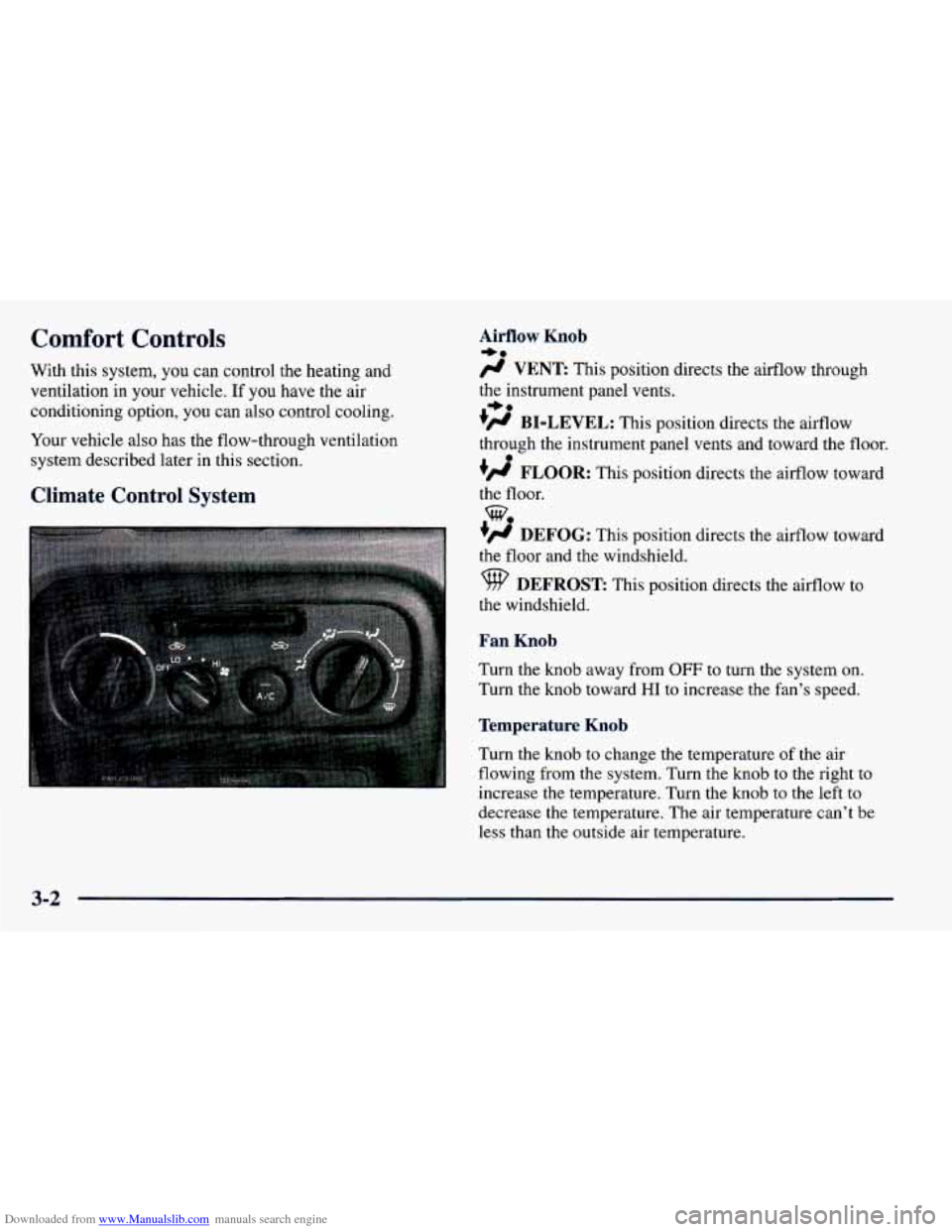 CHEVROLET PRIZM 1998 3.G Owners Manual Downloaded from www.Manualslib.com manuals search engine Comfort Controls 
With this system,  you can control  the  heating  and 
ventilation  in  your  vehicle. 
If you have  the air 
conditioning  o