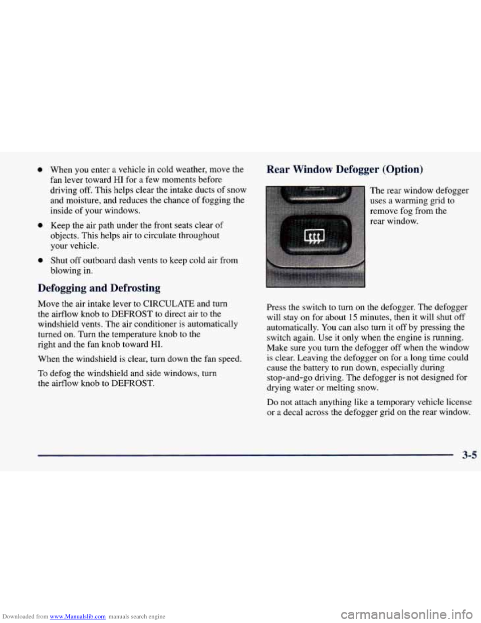 CHEVROLET PRIZM 1998 3.G Owners Manual Downloaded from www.Manualslib.com manuals search engine 0
0
0
When you enter a vehicle in cold weather, move the
fan lever toward
HI for a few moments before
driving
off. This helps cle CHEVROLET PRIZM 1998 3.G Owners Manual Downloaded from www.Manualslib.com manuals search engine 0
0
0
When you enter a vehicle in cold weather, move the
fan lever toward
HI for a few moments before
driving
off. This helps cle