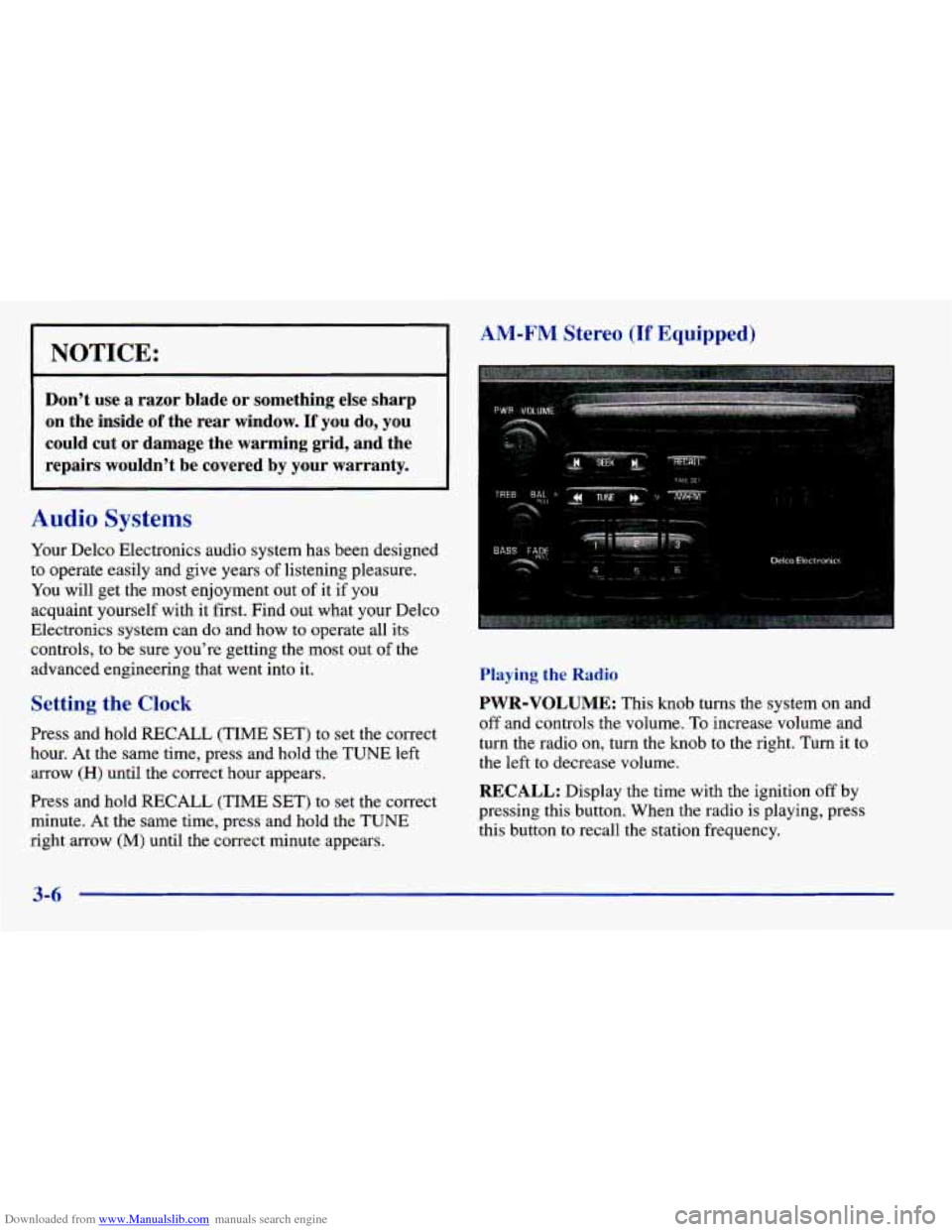 CHEVROLET PRIZM 1998 3.G Owners Manual Downloaded from www.Manualslib.com manuals search engine NOTICE: 
Dont use a razor  blade  or  something  else  sharp 
on  the  inside 
of the  rear  window. If you  do,  you 
could  cut  or  damage 