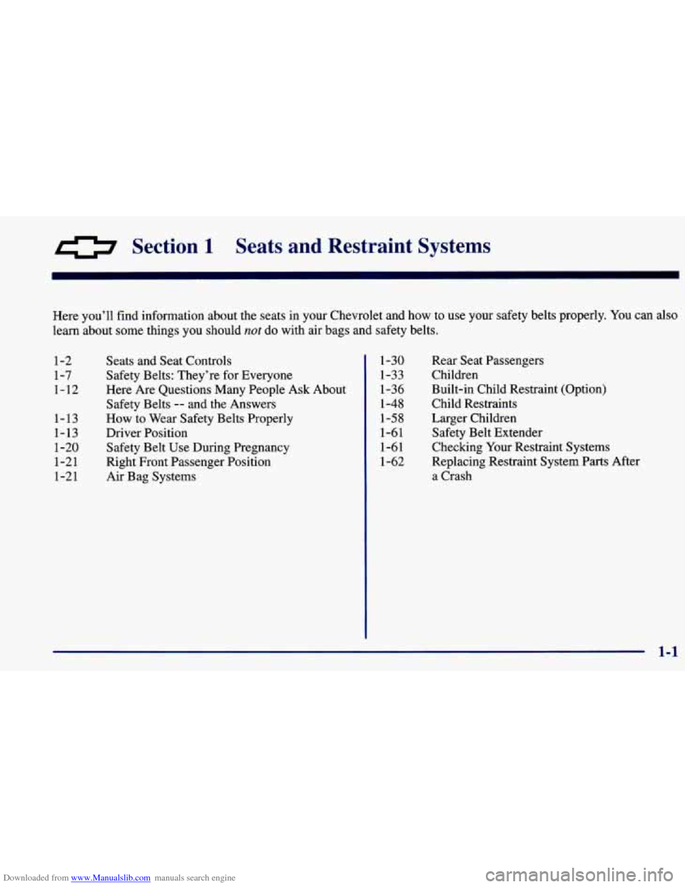 CHEVROLET PRIZM 1998 3.G User Guide Downloaded from www.Manualslib.com manuals search engine a Section 1 Seats  and  Restraint  Systems 
Here you’ll  find information about the seats  in  your Chevrolet and  how  to  use  your  safety