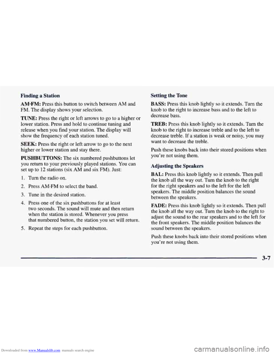 CHEVROLET PRIZM 1998 3.G Owners Manual Downloaded from www.Manualslib.com manuals search engine Finding a Station 
AM*FM: 
Press this button to switch between  AM and 
FM.  The display shows your selection. 
Setting  the Tone 
BASS: Press 
