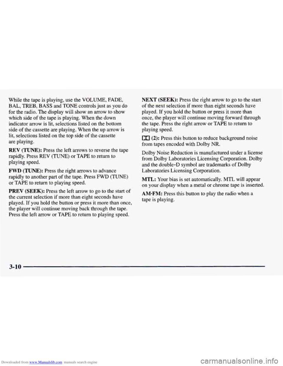 CHEVROLET PRIZM 1998 3.G Owners Manual Downloaded from www.Manualslib.com manuals search engine While the tape is playing, use the VOLUME, FADE,
BAL,
TREB, BASS and TONE controls just as you do
for the radio. The display will CHEVROLET PRIZM 1998 3.G Owners Manual Downloaded from www.Manualslib.com manuals search engine While the tape is playing, use the VOLUME, FADE,
BAL,
TREB, BASS and TONE controls just as you do
for the radio. The display will