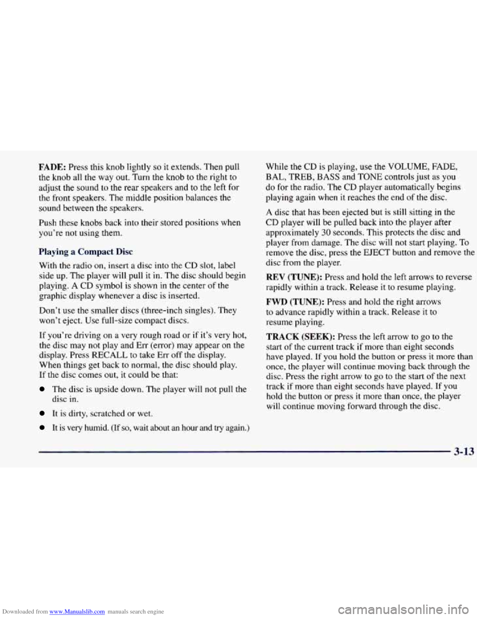 CHEVROLET PRIZM 1998 3.G Owners Manual Downloaded from www.Manualslib.com manuals search engine FADE: Press this knob lightly so it extends. Then pull
the knob all the way out. Turn the knob to the right to
adjust the sound to t CHEVROLET PRIZM 1998 3.G Owners Manual Downloaded from www.Manualslib.com manuals search engine FADE: Press this knob lightly so it extends. Then pull
the knob all the way out. Turn the knob to the right to
adjust the sound to t