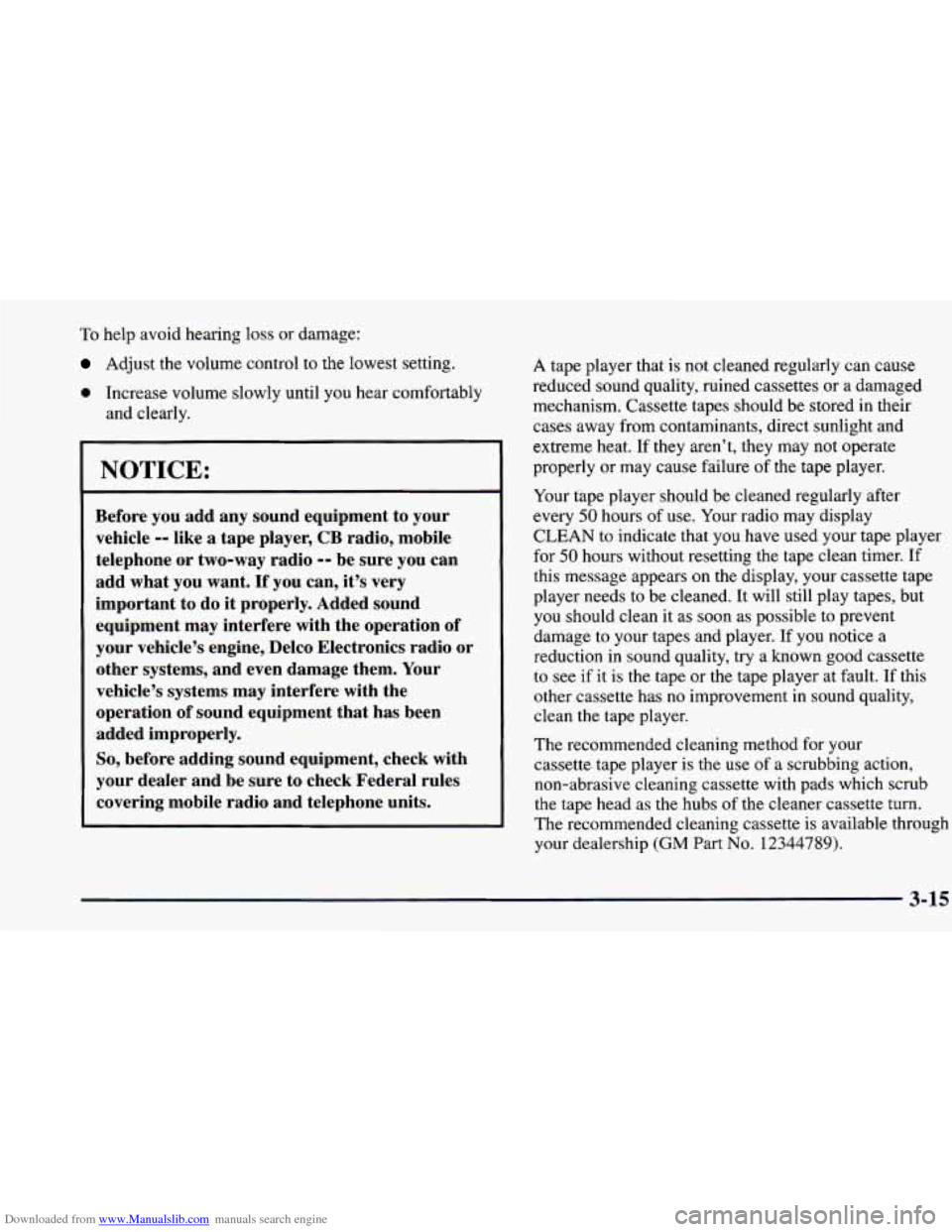 CHEVROLET PRIZM 1998 3.G Owners Manual Downloaded from www.Manualslib.com manuals search engine To help avoid hearing  loss  or damage: 
Adjust the volume control  to the lowest setting. 
0 Increase  volume slowly until  you hear comfortab