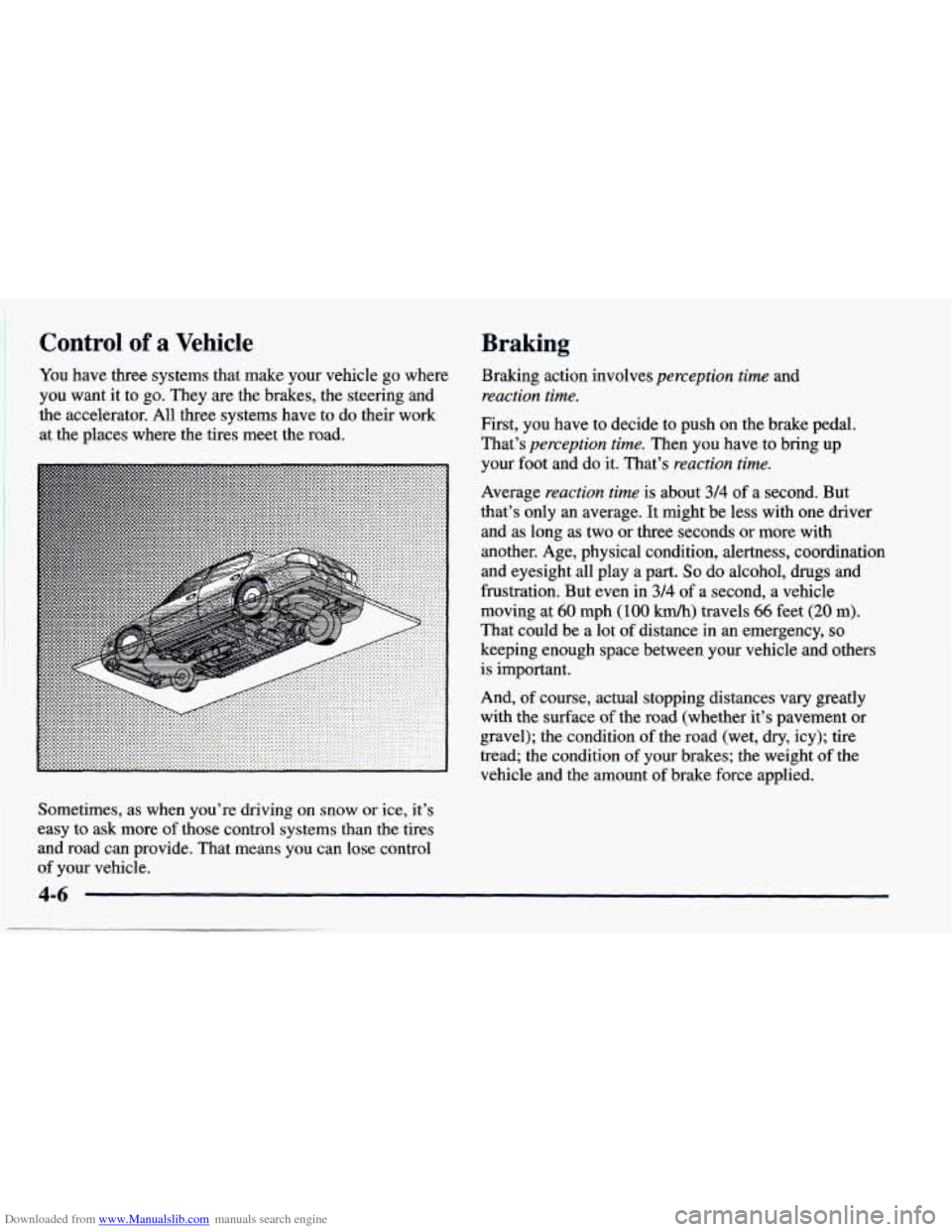 CHEVROLET PRIZM 1998 3.G Owners Manual Downloaded from www.Manualslib.com manuals search engine Control of a Vehicle
You have three systems that make your vehicle go where
you want it to
go. They are the brakes, the steering CHEVROLET PRIZM 1998 3.G Owners Manual Downloaded from www.Manualslib.com manuals search engine Control of a Vehicle
You have three systems that make your vehicle go where
you want it to
go. They are the brakes, the steering