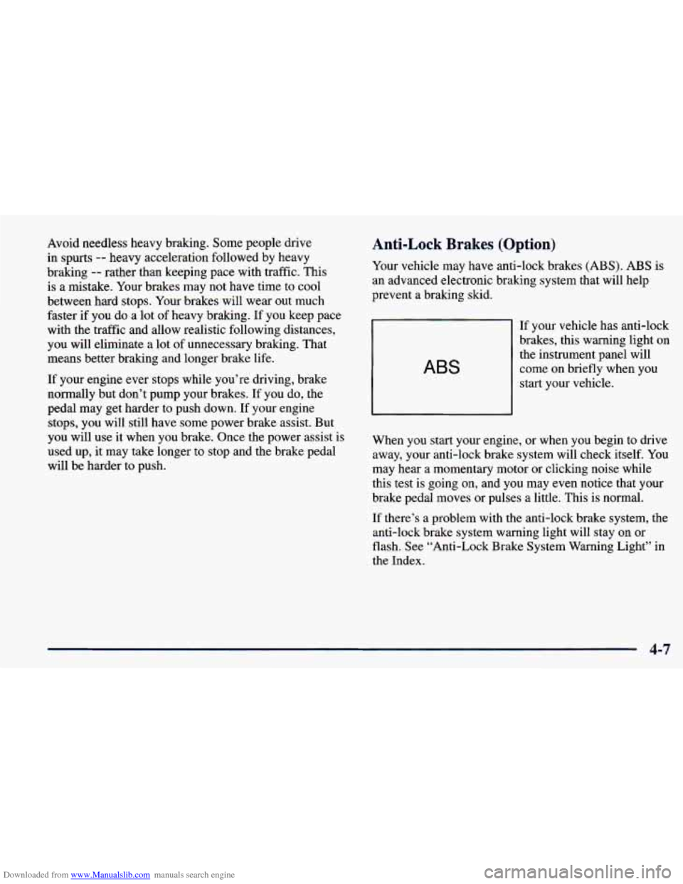 CHEVROLET PRIZM 1998 3.G Owners Manual Downloaded from www.Manualslib.com manuals search engine Avoid needless heavy braking. Some people drive
in spurts
-- heavy acceleration followed by heavy
braking
-- rather than keeping pace w CHEVROLET PRIZM 1998 3.G Owners Manual Downloaded from www.Manualslib.com manuals search engine Avoid needless heavy braking. Some people drive
in spurts
-- heavy acceleration followed by heavy
braking
-- rather than keeping pace w