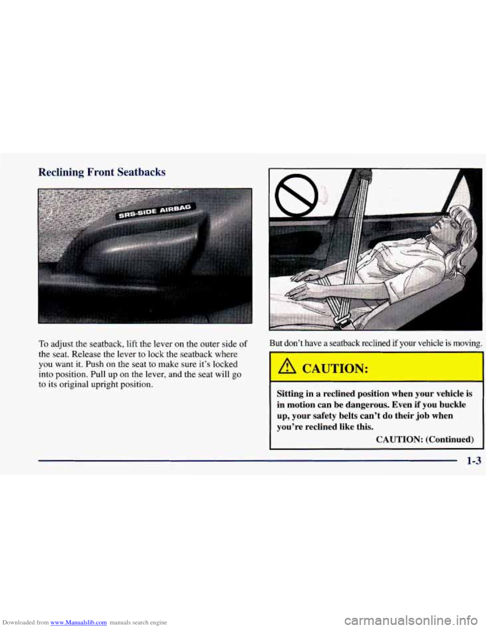 CHEVROLET PRIZM 1998 3.G Owners Manual Downloaded from www.Manualslib.com manuals search engine Reclining Front Seatbacks 
To adjust the seatback, lift the  lever on the outer side  of 
the seat. Release the  lever  to 
lock the seatback w