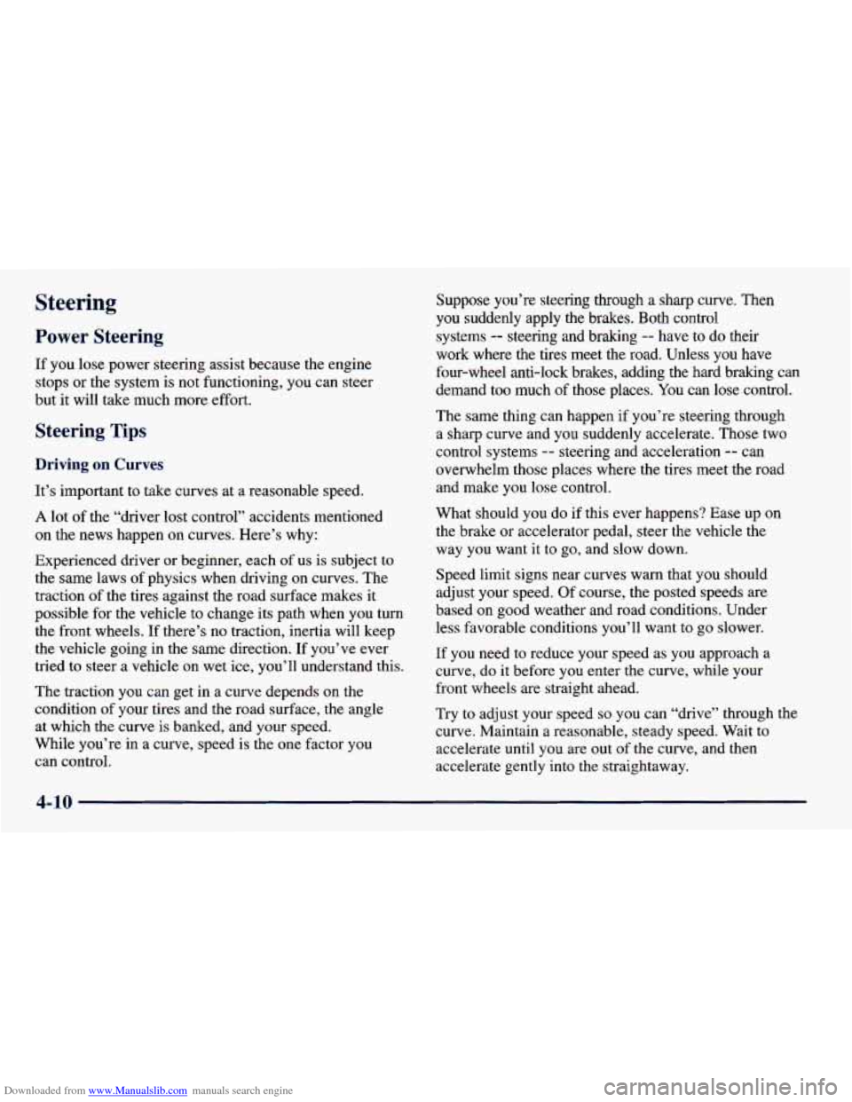 CHEVROLET PRIZM 1998 3.G Owners Manual Downloaded from www.Manualslib.com manuals search engine Steering
Power Steering
If you lose power steering assist because the engine
stops or the system
is not functioning, you can steer CHEVROLET PRIZM 1998 3.G Owners Manual Downloaded from www.Manualslib.com manuals search engine Steering
Power Steering
If you lose power steering assist because the engine
stops or the system
is not functioning, you can steer