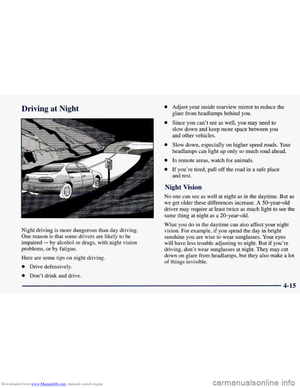CHEVROLET PRIZM 1998 3.G Owners Manual Downloaded from www.Manualslib.com manuals search engine Driving at Night
5--
. . . . . . . . . . .. . . .
Night driving is more dangerous than day driving.
One reason is that some drivers are CHEVROLET PRIZM 1998 3.G Owners Manual Downloaded from www.Manualslib.com manuals search engine Driving at Night
5--
. . . . . . . . . . .. . . .
Night driving is more dangerous than day driving.
One reason is that some drivers are