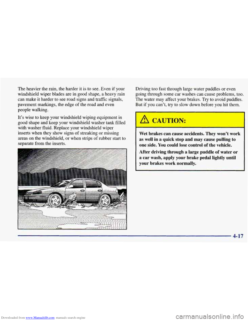 CHEVROLET PRIZM 1998 3.G Owners Manual Downloaded from www.Manualslib.com manuals search engine The heavier the rain, the harder it is to see. Even if your
windshield wiper blades are in good shape, a heavy rain
can make it harder CHEVROLET PRIZM 1998 3.G Owners Manual Downloaded from www.Manualslib.com manuals search engine The heavier the rain, the harder it is to see. Even if your
windshield wiper blades are in good shape, a heavy rain
can make it harder