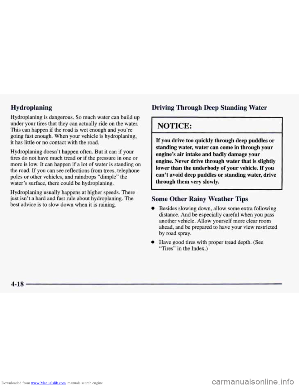 CHEVROLET PRIZM 1998 3.G Owners Manual Downloaded from www.Manualslib.com manuals search engine Hydroplaning
Hydroplaning is dangerous. So much water can build up
under your tires that they can actually ride
on the water.
This can CHEVROLET PRIZM 1998 3.G Owners Manual Downloaded from www.Manualslib.com manuals search engine Hydroplaning
Hydroplaning is dangerous. So much water can build up
under your tires that they can actually ride
on the water.
This can