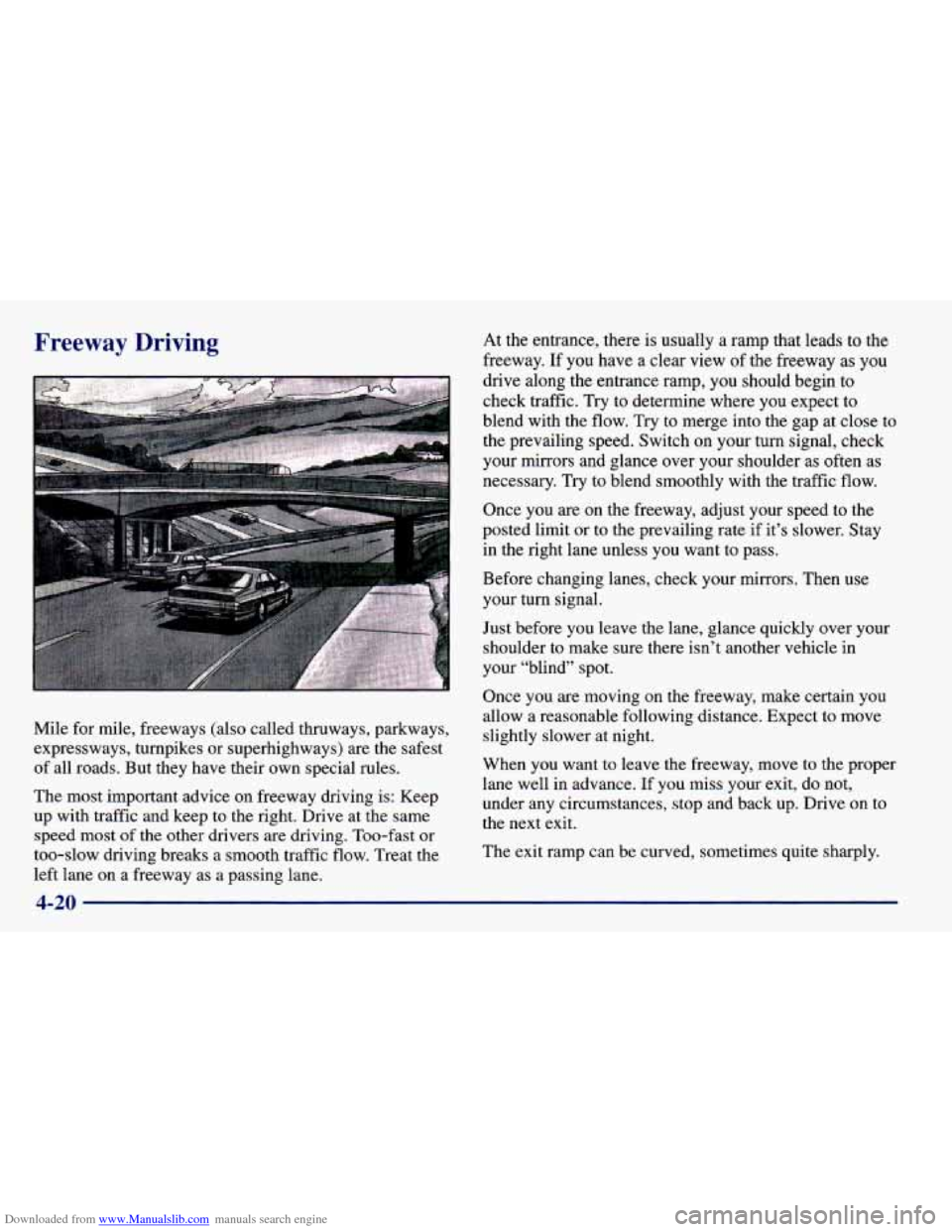 CHEVROLET PRIZM 1998 3.G Owners Manual Downloaded from www.Manualslib.com manuals search engine Freeway Driving
Mile for mile, freeways (also called thruways, parkways,
expressways, turnpikes or superhighways) are the safest
of all CHEVROLET PRIZM 1998 3.G Owners Manual Downloaded from www.Manualslib.com manuals search engine Freeway Driving
Mile for mile, freeways (also called thruways, parkways,
expressways, turnpikes or superhighways) are the safest
of all