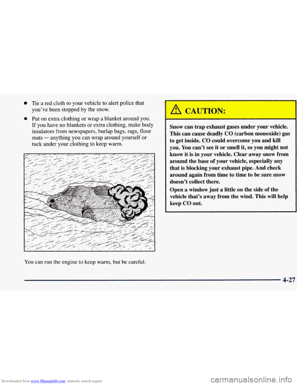 CHEVROLET PRIZM 1998 3.G Owners Manual Downloaded from www.Manualslib.com manuals search engine Tie a red cloth to your vehicle to alert police that
you’ve been stopped by the snow.
0 Put on extra clothing or wrap a blanket aro CHEVROLET PRIZM 1998 3.G Owners Manual Downloaded from www.Manualslib.com manuals search engine Tie a red cloth to your vehicle to alert police that
you’ve been stopped by the snow.
0 Put on extra clothing or wrap a blanket aro
