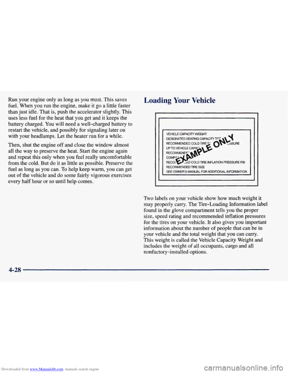 CHEVROLET PRIZM 1998 3.G Owners Manual Downloaded from www.Manualslib.com manuals search engine Run your engine only as long as you must. This saves
fuel. When you
run the engine, make it go a little faster
than just idle. That CHEVROLET PRIZM 1998 3.G Owners Manual Downloaded from www.Manualslib.com manuals search engine Run your engine only as long as you must. This saves
fuel. When you
run the engine, make it go a little faster
than just idle. That
