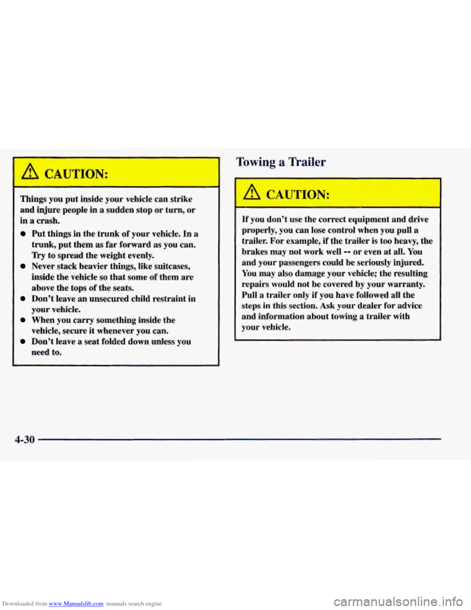 CHEVROLET PRIZM 1998 3.G Owners Manual Downloaded from www.Manualslib.com manuals search engine A CAUTION:
Things you put inside your vehicle can strike
and injure people in a sudden stop or turn, or
in
a crash.
Put things CHEVROLET PRIZM 1998 3.G Owners Manual Downloaded from www.Manualslib.com manuals search engine A CAUTION:
Things you put inside your vehicle can strike
and injure people in a sudden stop or turn, or
in
a crash.
Put things