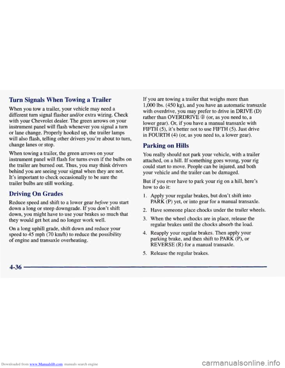 CHEVROLET PRIZM 1998 3.G Owners Manual Downloaded from www.Manualslib.com manuals search engine Turn Signals When Towing a Trailer
When you tow a trailer, your vehicle may need a
different turn signal flasher and/or extra CHEVROLET PRIZM 1998 3.G Owners Manual Downloaded from www.Manualslib.com manuals search engine Turn Signals When Towing a Trailer
When you tow a trailer, your vehicle may need a
different turn signal flasher and/or extra