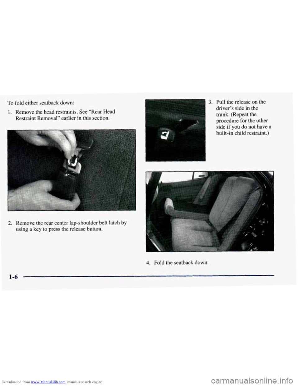 CHEVROLET PRIZM 1998 3.G User Guide Downloaded from www.Manualslib.com manuals search engine To fold either seatback down:
1. Remove the head restraints. See “Rear Head
Restraint Removal” earlier in this section.
2. Remo CHEVROLET PRIZM 1998 3.G User Guide Downloaded from www.Manualslib.com manuals search engine To fold either seatback down:
1. Remove the head restraints. See “Rear Head
Restraint Removal” earlier in this section.
2. Remo
