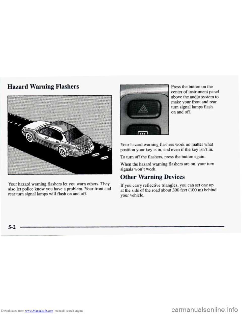CHEVROLET PRIZM 1998 3.G Owners Manual Downloaded from www.Manualslib.com manuals search engine Hazard Warning Flashers
Your hazard warning flashers let you warn others. They
also let police know you have a problem. Your front CHEVROLET PRIZM 1998 3.G Owners Manual Downloaded from www.Manualslib.com manuals search engine Hazard Warning Flashers
Your hazard warning flashers let you warn others. They
also let police know you have a problem. Your front