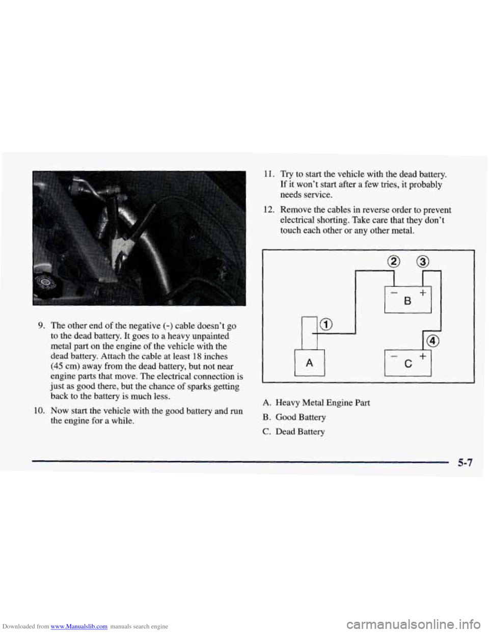 CHEVROLET PRIZM 1998 3.G Owners Manual Downloaded from www.Manualslib.com manuals search engine 9. The other end of the negative (-) cable doesn’t go
to the dead battery. It goes to a heavy unpainted
metal part on the eng CHEVROLET PRIZM 1998 3.G Owners Manual Downloaded from www.Manualslib.com manuals search engine 9. The other end of the negative (-) cable doesn’t go
to the dead battery. It goes to a heavy unpainted
metal part on the eng