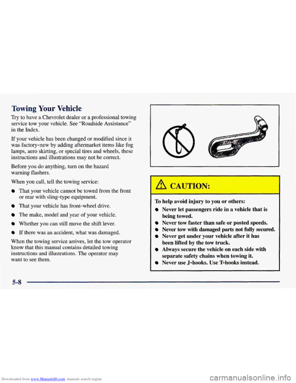 CHEVROLET PRIZM 1998 3.G Owners Manual Downloaded from www.Manualslib.com manuals search engine Towing Your Vehicle
Try to have a Chevrolet dealer or a professional towing
service tow your vehicle. See “Roadside Assistance”
in th CHEVROLET PRIZM 1998 3.G Owners Manual Downloaded from www.Manualslib.com manuals search engine Towing Your Vehicle
Try to have a Chevrolet dealer or a professional towing
service tow your vehicle. See “Roadside Assistance”
in th