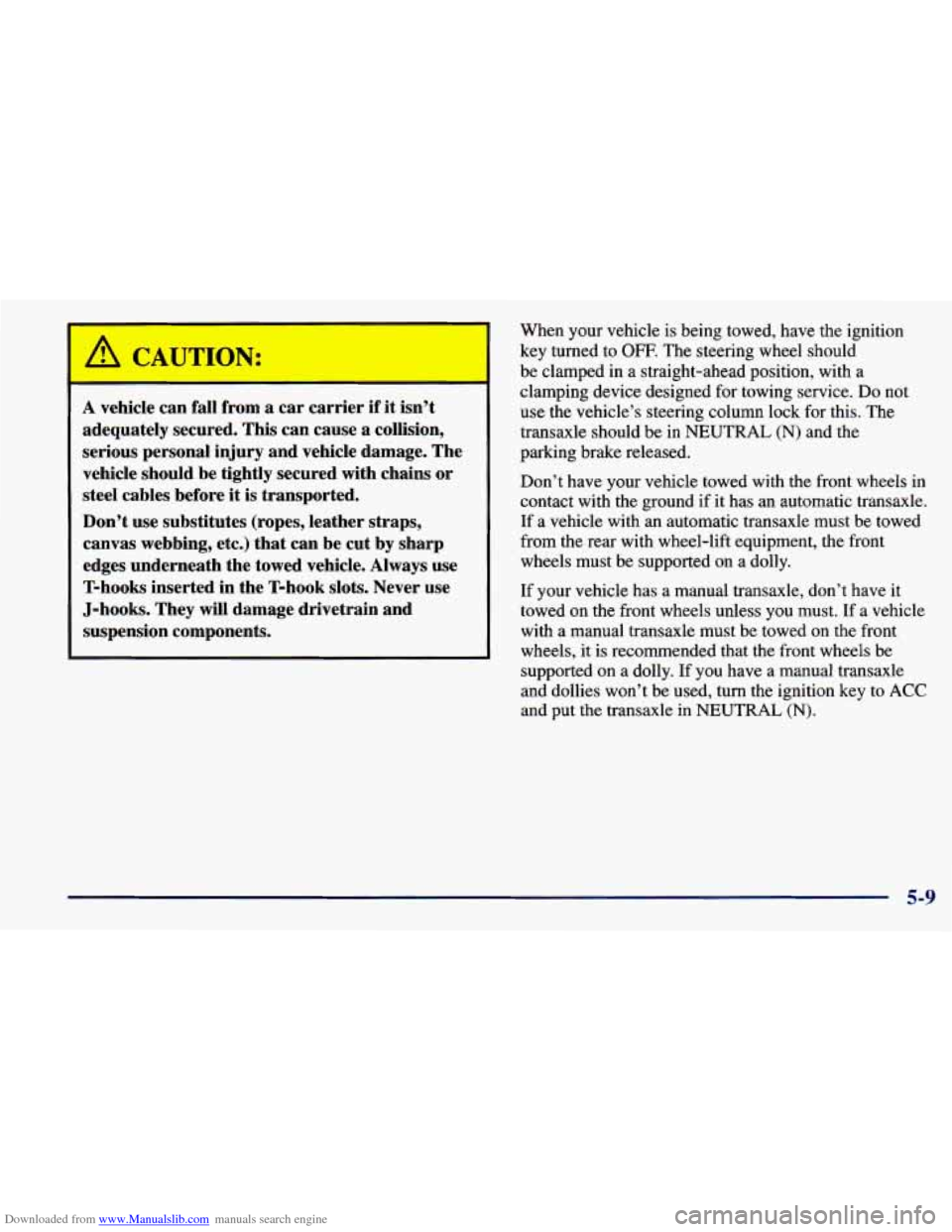 CHEVROLET PRIZM 1998 3.G Owners Manual Downloaded from www.Manualslib.com manuals search engine A vehicle can fall from a car carrier if it isn’t
adequately secured, This can cause a collision,
serious personal injury and v CHEVROLET PRIZM 1998 3.G Owners Manual Downloaded from www.Manualslib.com manuals search engine A vehicle can fall from a car carrier if it isn’t
adequately secured, This can cause a collision,
serious personal injury and v