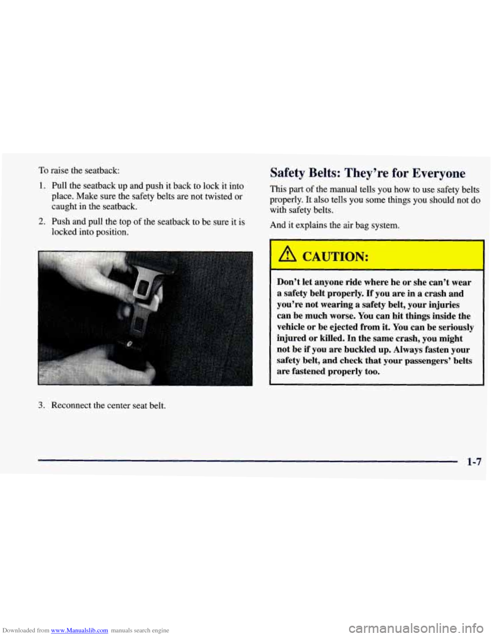 CHEVROLET PRIZM 1998 3.G Owners Manual Downloaded from www.Manualslib.com manuals search engine To raise the seatback:
1. Pull the seatback up and push it back to lock it into
place. Make sure the safety belts are not twisted o CHEVROLET PRIZM 1998 3.G Owners Manual Downloaded from www.Manualslib.com manuals search engine To raise the seatback:
1. Pull the seatback up and push it back to lock it into
place. Make sure the safety belts are not twisted o