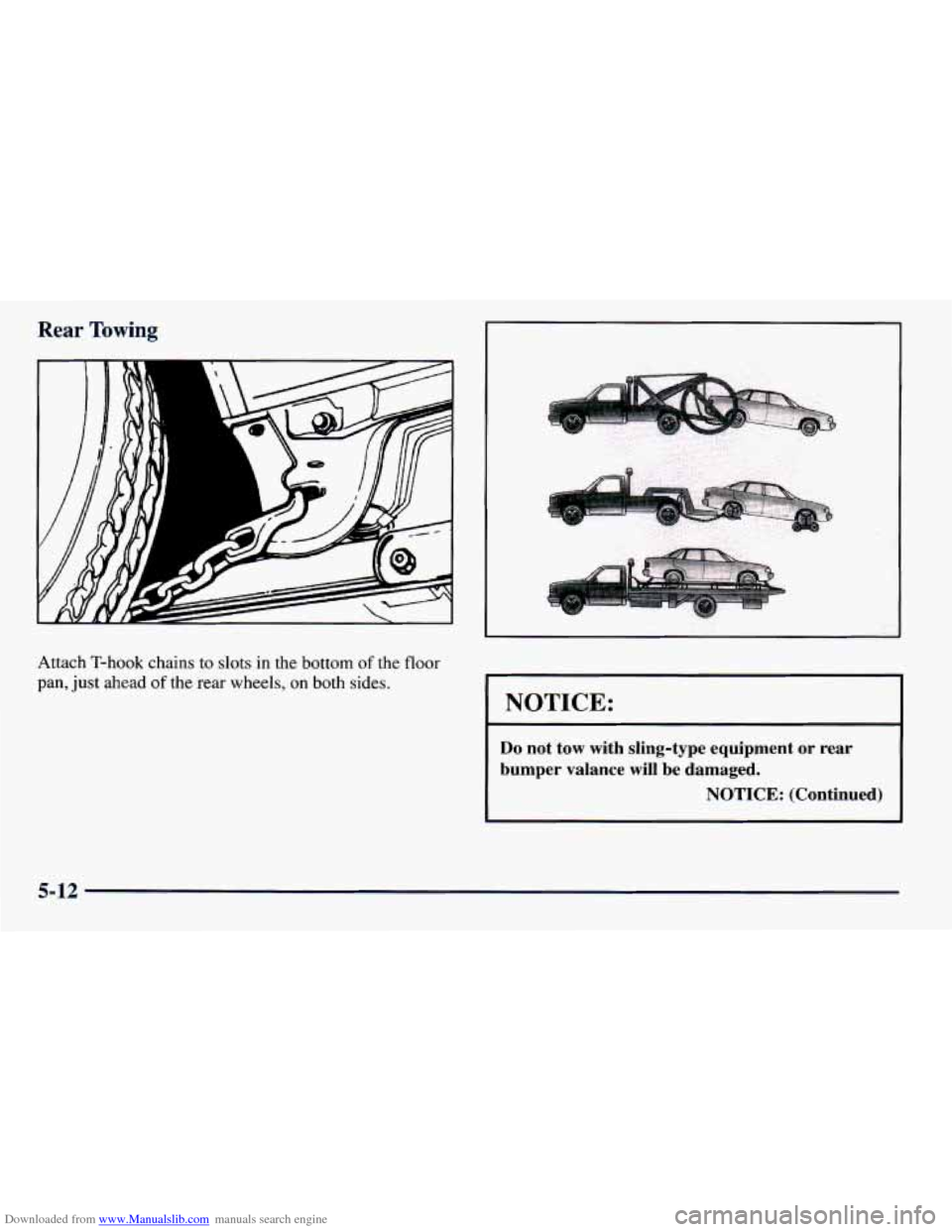 CHEVROLET PRIZM 1998 3.G Owners Manual Downloaded from www.Manualslib.com manuals search engine Rear Towing
I
Attach T-hook chains to slots in the bottom of the floor
pan, just ahead of the rear wheels, on both sides.
1 NOTICE: CHEVROLET PRIZM 1998 3.G Owners Manual Downloaded from www.Manualslib.com manuals search engine Rear Towing
I
Attach T-hook chains to slots in the bottom of the floor
pan, just ahead of the rear wheels, on both sides.
1 NOTICE: