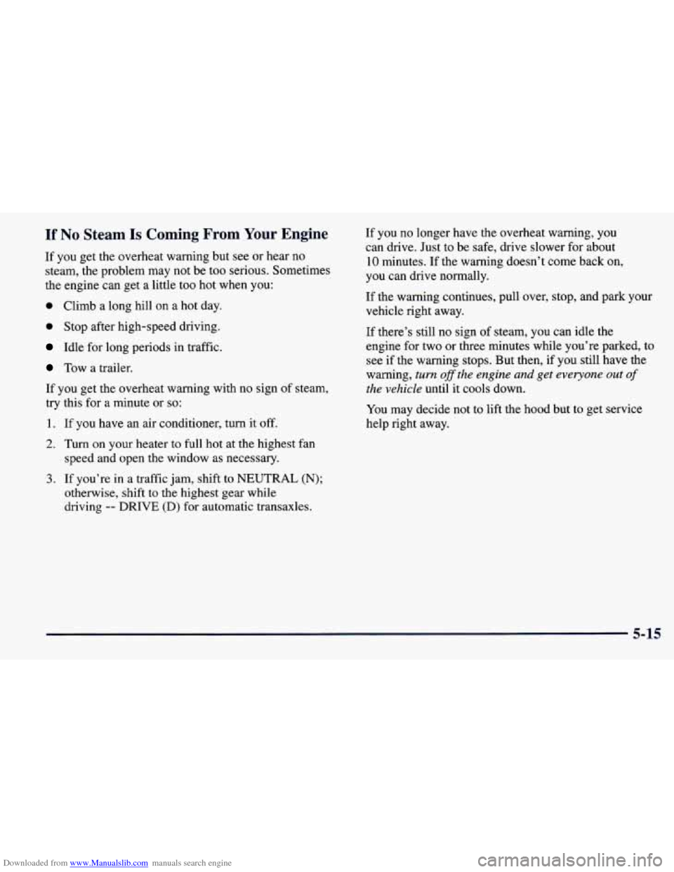 CHEVROLET PRIZM 1998 3.G Owners Manual Downloaded from www.Manualslib.com manuals search engine If No Steam Is Coming From Your Engine
If you get the overheat warning but see or hear no
steam, the problem may not be too seriou CHEVROLET PRIZM 1998 3.G Owners Manual Downloaded from www.Manualslib.com manuals search engine If No Steam Is Coming From Your Engine
If you get the overheat warning but see or hear no
steam, the problem may not be too seriou