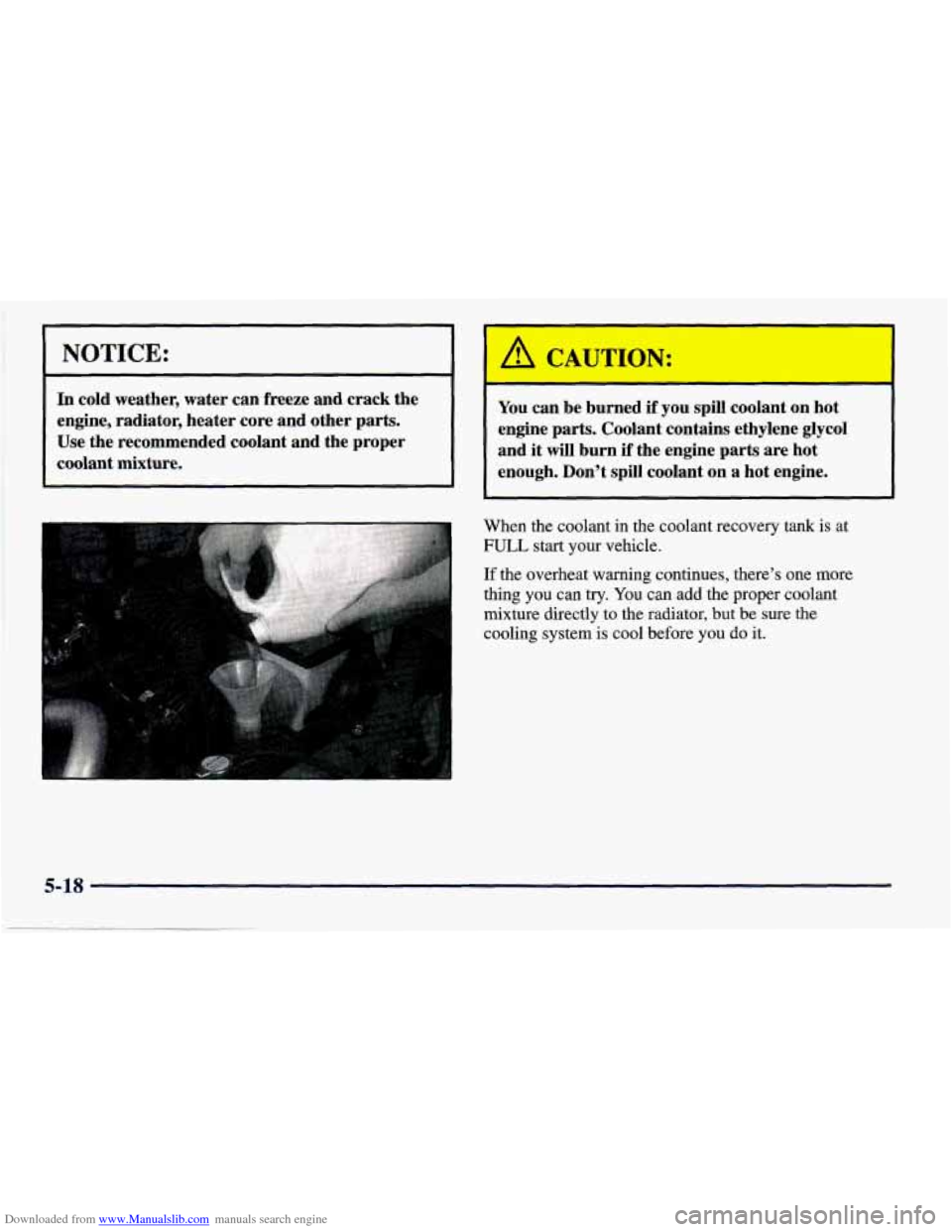 CHEVROLET PRIZM 1998 3.G Owners Manual Downloaded from www.Manualslib.com manuals search engine NOTICE: 
In cold  weather,  water can freeze and crack  the 
engine,  radiator,  heater core and other parts. 
Use  the recommended  coolant  a