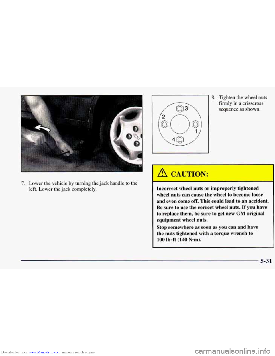 CHEVROLET PRIZM 1998 3.G Owners Manual Downloaded from www.Manualslib.com manuals search engine 7. Lower the vehicle by turning the jack handle to the
left. Lower the jack completely.
8. Tighten the wheel nuts
firmly
in a criss CHEVROLET PRIZM 1998 3.G Owners Manual Downloaded from www.Manualslib.com manuals search engine 7. Lower the vehicle by turning the jack handle to the
left. Lower the jack completely.
8. Tighten the wheel nuts
firmly
in a criss