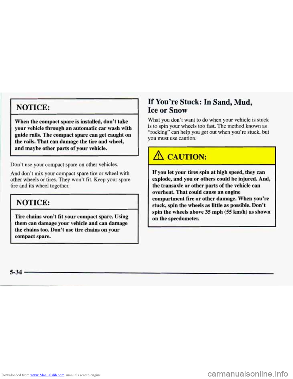 CHEVROLET PRIZM 1998 3.G Owners Manual Downloaded from www.Manualslib.com manuals search engine I NOTICE:
When the compact spare is installed, don’t take
your vehicle through an automatic car wash with
guide rails, The compa CHEVROLET PRIZM 1998 3.G Owners Manual Downloaded from www.Manualslib.com manuals search engine I NOTICE:
When the compact spare is installed, don’t take
your vehicle through an automatic car wash with
guide rails, The compa
