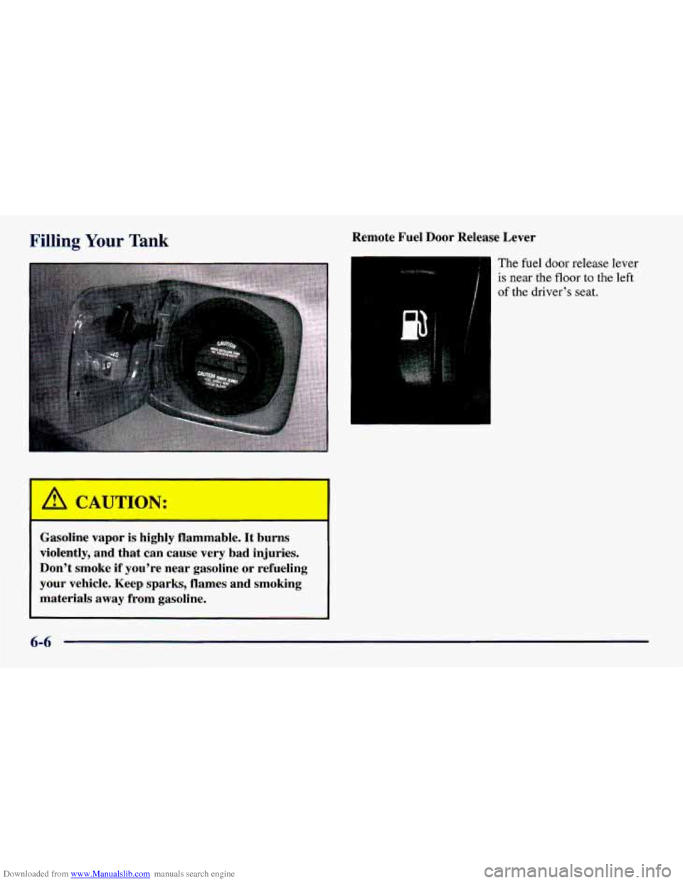 CHEVROLET PRIZM 1998 3.G Owners Manual Downloaded from www.Manualslib.com manuals search engine Filling Your Tank Remote  Fuel  Door  Release  Lever 
The fuel door release lever 
is near the floor to the left 
of 
the drivers  seat. 
I /1