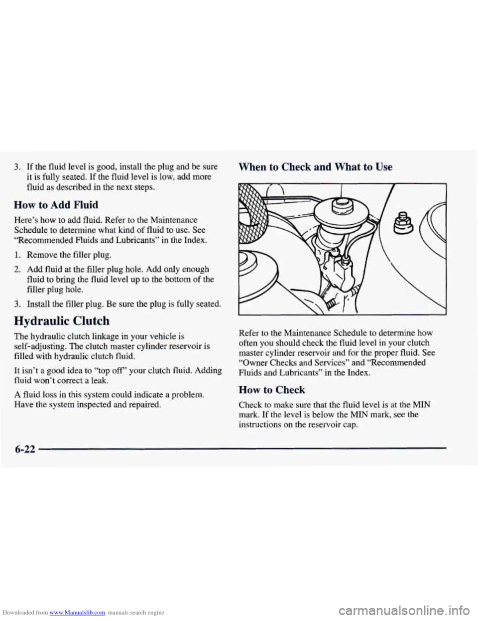 CHEVROLET PRIZM 1998 3.G Owners Manual Downloaded from www.Manualslib.com manuals search engine 3. If the  fluid  level is good,  install  the plug and be  sure 
it  is  fully seated. 
If the  fluid  level  is  low, add more 
fluid  as des