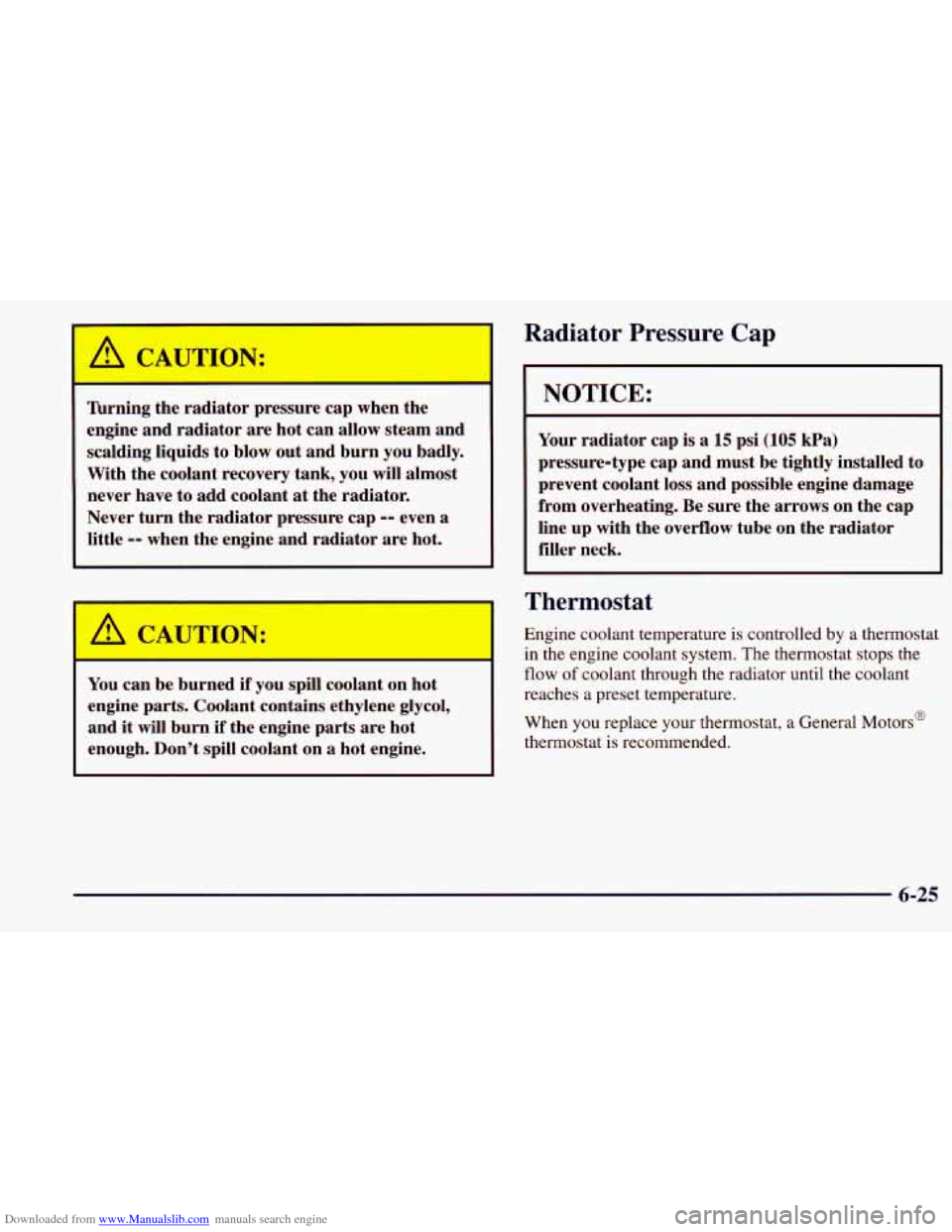 CHEVROLET PRIZM 1998 3.G Owners Manual Downloaded from www.Manualslib.com manuals search engine Radiator Pressure Cap
Wrning the radiator pressure cap when the
engine and radiator are hot can allow steam and
scalding liquids to CHEVROLET PRIZM 1998 3.G Owners Manual Downloaded from www.Manualslib.com manuals search engine Radiator Pressure Cap
Wrning the radiator pressure cap when the
engine and radiator are hot can allow steam and
scalding liquids to