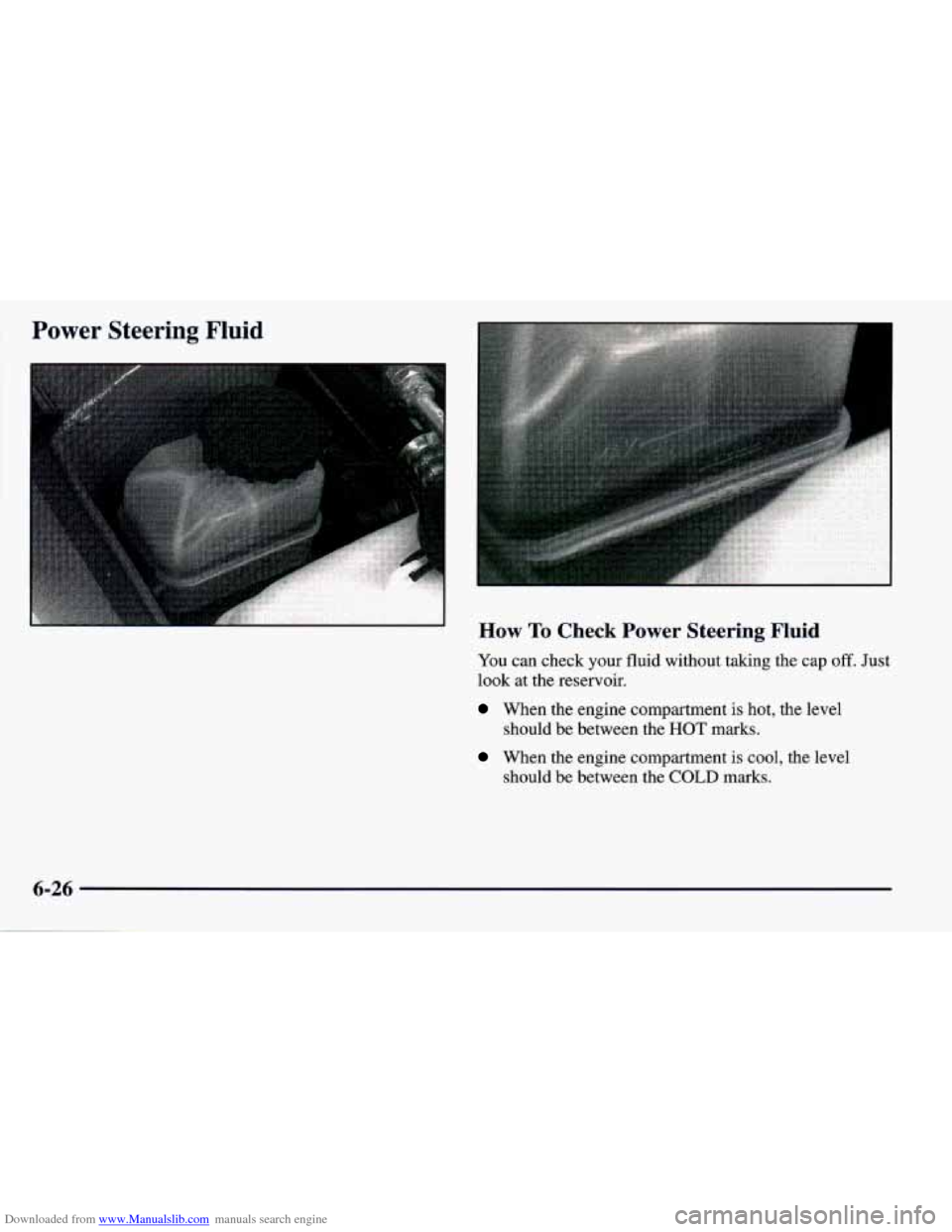 CHEVROLET PRIZM 1998 3.G Owners Manual Downloaded from www.Manualslib.com manuals search engine Power Steering Fluid
1
How To Check Power Steering Fluid
You can check your fluid without taking the cap off. Just
look at the reservoi CHEVROLET PRIZM 1998 3.G Owners Manual Downloaded from www.Manualslib.com manuals search engine Power Steering Fluid
1
How To Check Power Steering Fluid
You can check your fluid without taking the cap off. Just
look at the reservoi