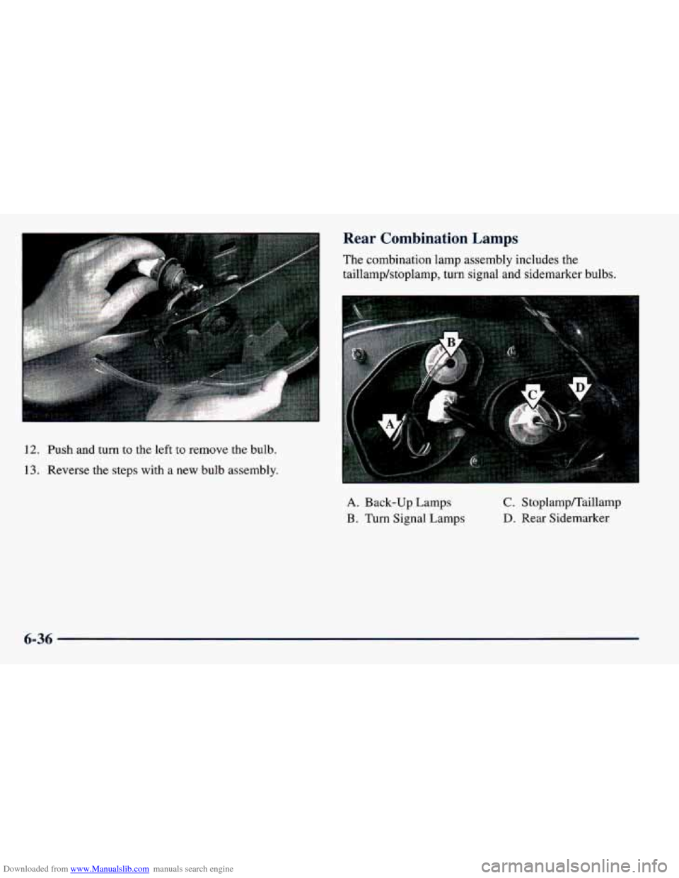 CHEVROLET PRIZM 1998 3.G Owners Manual Downloaded from www.Manualslib.com manuals search engine Rear Combination Lamps
The combination lamp assembly includes the
taillamp/stoplamp, turn signal and sidemarker bulbs.
12. Push and turn CHEVROLET PRIZM 1998 3.G Owners Manual Downloaded from www.Manualslib.com manuals search engine Rear Combination Lamps
The combination lamp assembly includes the
taillamp/stoplamp, turn signal and sidemarker bulbs.
12. Push and turn