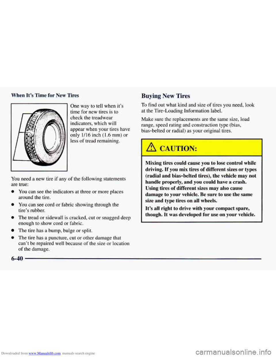 CHEVROLET PRIZM 1998 3.G Owners Manual Downloaded from www.Manualslib.com manuals search engine When It’s Time for New Tires
One way to tell when it’s
time for new tires
is to
check the treadwear
indicators, which wil CHEVROLET PRIZM 1998 3.G Owners Manual Downloaded from www.Manualslib.com manuals search engine When It’s Time for New Tires
One way to tell when it’s
time for new tires
is to
check the treadwear
indicators, which wil